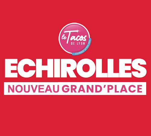 LE TACOS DE LYON ECHIROLLES - NOUVEAU GRAND PLACE
